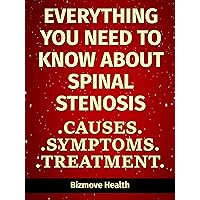 Everything you need to know about Spinal Stenosis: Causes, Symptoms, Treatment Everything you need to know about Spinal Stenosis: Causes, Symptoms, Treatment Kindle Paperback