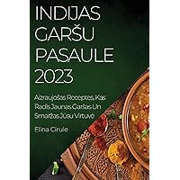 Indijas garsu pasaule 2023: Aizraujosas Receptes, Kas Radīs Jaunas Garsas Un Smarzas Jūsu Virtuvē (Latvian Edition)