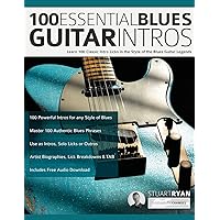 100 Essential Blues Guitar Intros: Learn 100 Classic Intro Licks in the Style of the Blues Guitar Greats (Learn How to Play Blues Guitar)