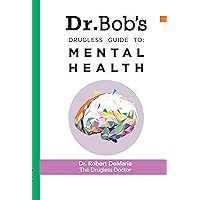 Dr. Bob's Drugless Guide to Mental Health Dr. Bob's Drugless Guide to Mental Health Kindle Audible Audiobook