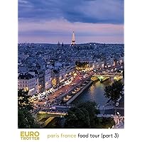 Euro Trotter | Paris France Food Tour (Part 3)