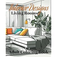 Interior Design Living Rooms: Adult Coloring Book (Interior Designs Coloring Books) Interior Design Living Rooms: Adult Coloring Book (Interior Designs Coloring Books) Paperback