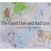 The Good Lion and Bad Lion: A Tale of Compassion and Courage The Good Lion and Bad Lion: A Tale of Compassion and Courage Kindle Paperback