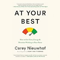 At Your Best: How to Get Time, Energy, and Priorities Working in Your Favor At Your Best: How to Get Time, Energy, and Priorities Working in Your Favor Audible Audiobook Hardcover Kindle