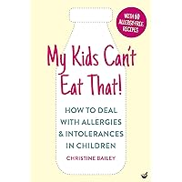 My Kids Can't Eat That! (EBK): How to Deal with Allergies & Intolerances in Children My Kids Can't Eat That! (EBK): How to Deal with Allergies & Intolerances in Children Kindle Paperback