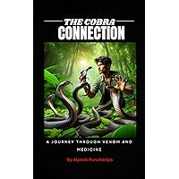 The Cobra Connection: A Journey Through Venom and Medicine The Cobra Connection: A Journey Through Venom and Medicine Kindle