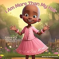 I Am More Than My Hair: A Young Girl's Journey with Alopecia I Am More Than My Hair: A Young Girl's Journey with Alopecia Paperback