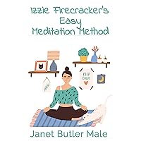 Izzie Firecracker's Easy Meditation Method: Get Happier Today! (Izzie Firecracker - Wacky London Therapist) Izzie Firecracker's Easy Meditation Method: Get Happier Today! (Izzie Firecracker - Wacky London Therapist) Kindle