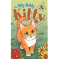 The Itty Bitty Kitty: Small Brave Cat (The Itty Bitty Kitty Series Book 1) The Itty Bitty Kitty: Small Brave Cat (The Itty Bitty Kitty Series Book 1) Kindle Paperback