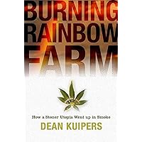 Burning Rainbow Farm: How a Stoner Utopia Went Up in Smoke Burning Rainbow Farm: How a Stoner Utopia Went Up in Smoke Hardcover Kindle