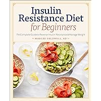 Insulin Resistance Diet for Beginners: The Complete Guide to Reverse Insulin Resistance & Manage Weight