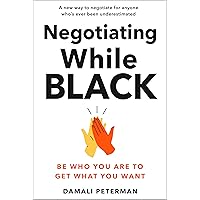 Negotiating While Black: Be Who You Are to Get What You Want Negotiating While Black: Be Who You Are to Get What You Want Hardcover Audible Audiobook Kindle