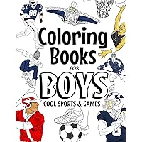 Coloring Books For Boys Cool Sports And Games: Cool Sports Coloring Book For Boys Aged 6-12 (The Future Teacher's Coloring Books For Boys) Coloring Books For Boys Cool Sports And Games: Cool Sports Coloring Book For Boys Aged 6-12 (The Future Teacher's Coloring Books For Boys) Paperback