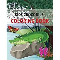120 PAGE Crocodile Coloring Book for Kids: Realistic, Fun, Adorable Illustrations for Your Young Crocodile Enthusiast: Fun Animal Coloring Books For Kids