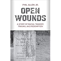 Open Wounds: A Story of Racial Tragedy, Trauma, and Redemption Open Wounds: A Story of Racial Tragedy, Trauma, and Redemption Kindle Paperback Audible Audiobook Audio CD