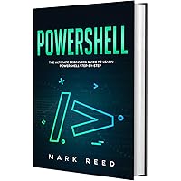 PowerShell: The Ultimate Beginners Guide to Learn PowerShell Step-by-Step (Computer Programming) PowerShell: The Ultimate Beginners Guide to Learn PowerShell Step-by-Step (Computer Programming) Kindle Paperback Hardcover