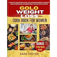 GOLO Weight Loss Diet Cookbook for Women: A Healthy Collection of 99+1 Low-calories Recipes to Reduce Insulin Resistance, Stubborn Belly Fat, and Stay in Shape. (How to diet)
