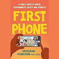 First Phone: A Child's Guide to Digital Responsibility, Safety, and Etiquette First Phone: A Child's Guide to Digital Responsibility, Safety, and Etiquette Paperback Kindle Audible Audiobook