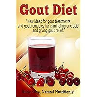 Gout Diet: New Ideas For Gout Treatments and Gout remedies for Eliminating Uric Acid and giving Gout Relief Gout Diet: New Ideas For Gout Treatments and Gout remedies for Eliminating Uric Acid and giving Gout Relief Kindle Paperback