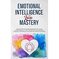 Emotional Intelligence & Love Mastery: Using EQ and the Sacred Enneagram to Learn Your Personality Type, Understand Your Partner's Language, and Improve Your Marriage and Relationships