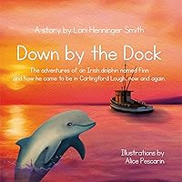 Down by the Dock: The adventures of an Irish dolphin named Finn and how he came to be in Carlingford Lough, now and again. Down by the Dock: The adventures of an Irish dolphin named Finn and how he came to be in Carlingford Lough, now and again. Kindle Hardcover Paperback