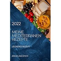Meine Mediterranen Rezepte 2022: Leckeres Rezept (German Edition)