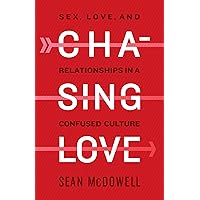 Chasing Love: Sex, Love, and Relationships in a Confused Culture Chasing Love: Sex, Love, and Relationships in a Confused Culture Paperback Audible Audiobook Kindle