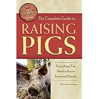 The Complete Guide to Raising Pigs Everything You Need to Know Explained Simply The Complete Guide to Raising Pigs Everything You Need to Know Explained Simply Paperback Kindle Library Binding Mass Market Paperback