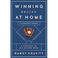Winning Begins at Home: A Strategy to Win beyond Work—A Leadership Parable Winning Begins at Home: A Strategy to Win beyond Work—A Leadership Parable Hardcover Kindle