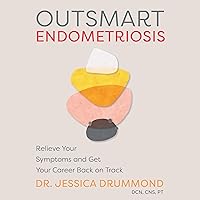 Outsmart Endometriosis: Relieve Your Symptoms and Get Your Career Back on Track Outsmart Endometriosis: Relieve Your Symptoms and Get Your Career Back on Track Audible Audiobook Kindle Paperback
