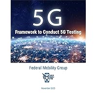 5G: Framework to Conduct 5G Testing: November 2020 5G: Framework to Conduct 5G Testing: November 2020 Kindle Paperback