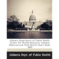 Alabama Department of Public Health. Center for Health Statistics: Alabama Maternal and Child Health Chart Book, 2005