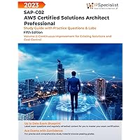 SAP-C02: AWS Certified Solutions Architect Professional: Study Guide with Practice Questions and Labs - Volume 2:Continuous Improvement for Existing Solutions and Cost Control: Fifth Edition - 2023 SAP-C02: AWS Certified Solutions Architect Professional: Study Guide with Practice Questions and Labs - Volume 2:Continuous Improvement for Existing Solutions and Cost Control: Fifth Edition - 2023 Hardcover Kindle Paperback