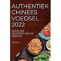Authentiek Chinees Voedsel 2022: Heerlijke Recepten Van de Traditie (Dutch Edition)