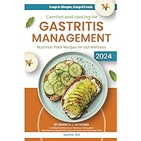 Comfort and Healing for Gastritis Management: Nutrition - Pack Recipes for Gut Wellness Comfort and Healing for Gastritis Management: Nutrition - Pack Recipes for Gut Wellness Paperback Kindle