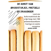 de Kunst Van Broodstokjes, Pretzels En Draaiingen (Dutch Edition)