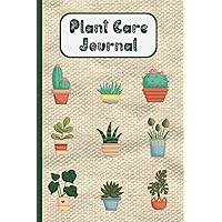 Plant Care Journal: A Great Way To Keep Track Of Your Plants Care Requirements, Soil, Light, Watering, Feeding And More
