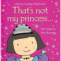 That's Not My Princess (Usborne Touchy-Feely Books) That's Not My Princess (Usborne Touchy-Feely Books) Board book