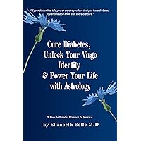 Cure Diabetes, Unlock Your Virgo Identity & Power Your Life with Astrology Cure Diabetes, Unlock Your Virgo Identity & Power Your Life with Astrology Kindle Paperback