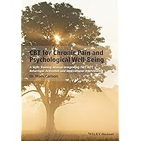 CBT for Chronic Pain and Psychological Well-Being: A Skills Training Manual Integrating Dbt, Act, Behavioral Activation and Motivational Interviewing CBT for Chronic Pain and Psychological Well-Being: A Skills Training Manual Integrating Dbt, Act, Behavioral Activation and Motivational Interviewing Paperback Kindle
