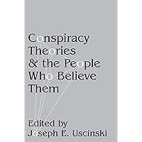 Conspiracy Theories and the People Who Believe Them Conspiracy Theories and the People Who Believe Them Kindle Paperback Hardcover