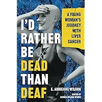 I’d Rather Be Dead Than Deaf: A Young Woman’s Journey with Liver Cancer