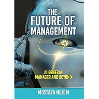 The Future of Management: AI General Manager and Beyond The Future of Management: AI General Manager and Beyond Kindle Paperback