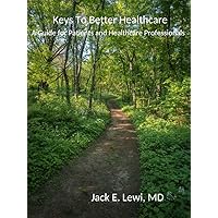 Keys to Better Healthcare: A Guide for Patients and Healthcare Professionals Keys to Better Healthcare: A Guide for Patients and Healthcare Professionals Kindle Paperback