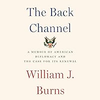 The Back Channel: A Memoir of American Diplomacy and the Case for Its Renewal The Back Channel: A Memoir of American Diplomacy and the Case for Its Renewal Audible Audiobook Paperback Kindle Hardcover