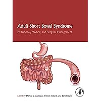 Adult Short Bowel Syndrome: Nutritional, Medical, and Surgical Management Adult Short Bowel Syndrome: Nutritional, Medical, and Surgical Management Kindle Paperback