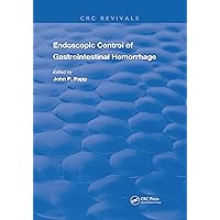 Endoscopic Control Of Gastrointestinal Hemorrhage (Routledge Revivals) Endoscopic Control Of Gastrointestinal Hemorrhage (Routledge Revivals) Kindle