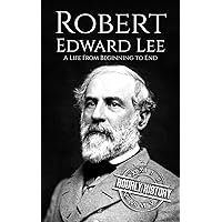 Robert E. Lee: A Life from Beginning to End (American Civil War) Robert E. Lee: A Life from Beginning to End (American Civil War) Kindle Hardcover Audible Audiobook Paperback