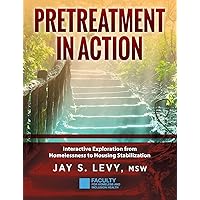 Pretreatment In Action: Interactive Exploration from Homelessness to Housing Stabilization Pretreatment In Action: Interactive Exploration from Homelessness to Housing Stabilization Paperback Kindle Audible Audiobook Hardcover