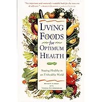 Living Foods for Optimum Health : Staying Healthy in an Unhealthy World Living Foods for Optimum Health : Staying Healthy in an Unhealthy World Paperback Kindle